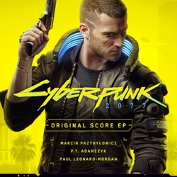 Cyberpunk 2077 - Original Score EP - Marcin Przybylowicz, P.T. Adamczyk, Paul Leonard-Morgan