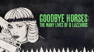Goodbye Horses: The Many Lives of Q Lazzarus (2025)